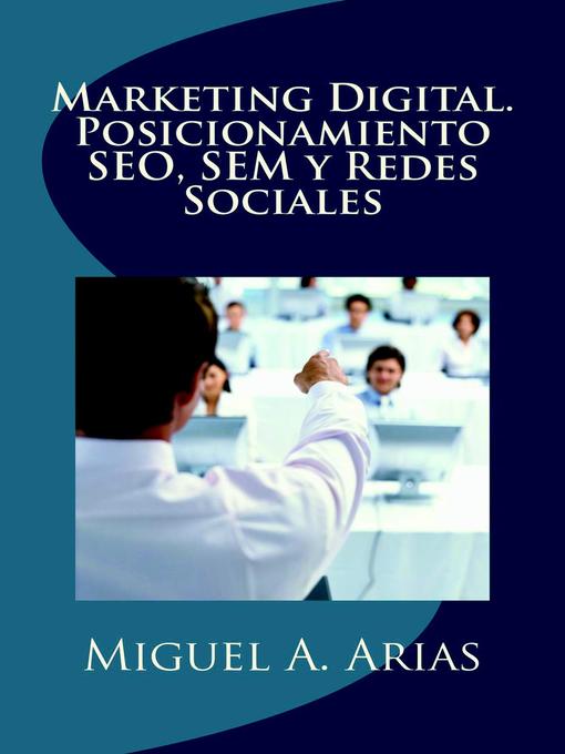 Title details for Marketing Digital. Posicionamiento SEO, SEM y Redes Sociales by Miguel Ángel Arias - Available